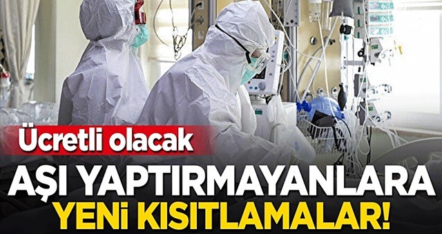 Aşısızlara yeni kısıtlamalar yolda! Ücretli olabilir...