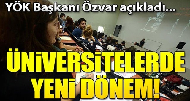 Üniversitelerde yeni dönem! YÖK Başkanı Özvar açıkladı