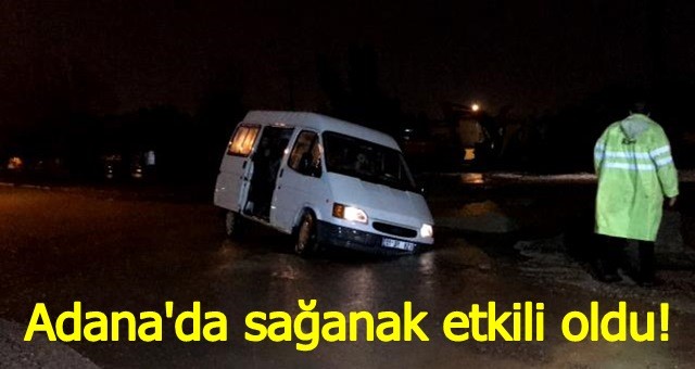 Adana'da sağanak etkili oldu!