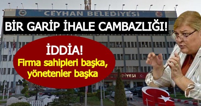 Ceyhan Belediyesi'nde İhale Cambazlığı İddiası!