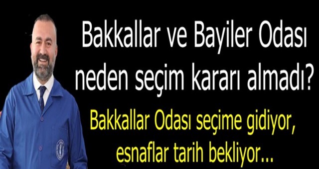 Bakkallar Odası seçim kararı ne zaman alacak?