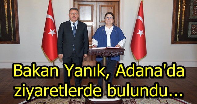 Bakan Yanık, Adana'da ziyaretlerde bulundu...