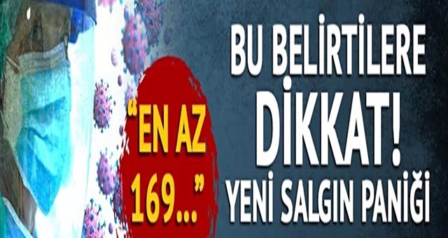 Bu belirtilere dikkat! Yeni salgın paniği...