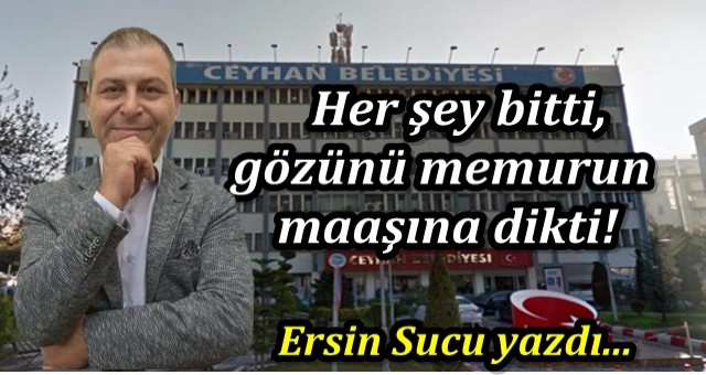 Her şey bitti, gözünü memurun maaşına dikti!