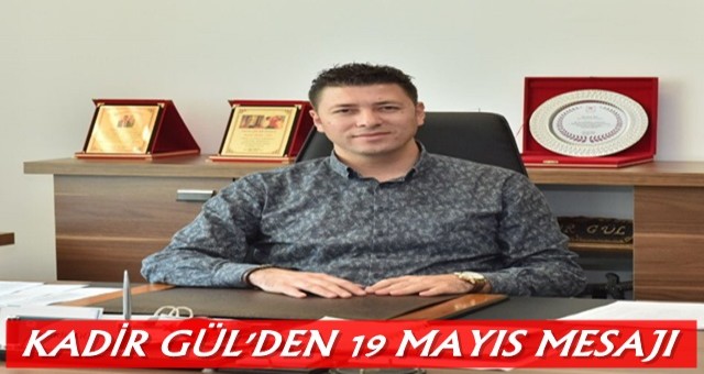 Kadir Gül'den 19 Mayıs Mesajı