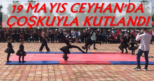 19 Mayıs Atatürk'ü Anma ve Gençlik ve Spor Bayramı'nın 103. Yıldönümü Ceyhan'da Kutlandı