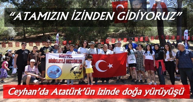 Ceyhan’da Atatürk’ün izinde doğa yürüyüşü