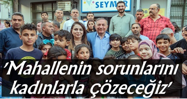 Akay, 'Mahallenin sorunlarını kadınlarla çözeceğiz'