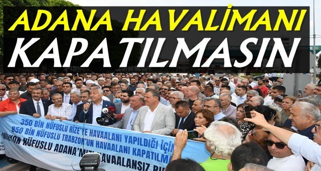 Adana Havalimanı kapatılmasın çağrısı