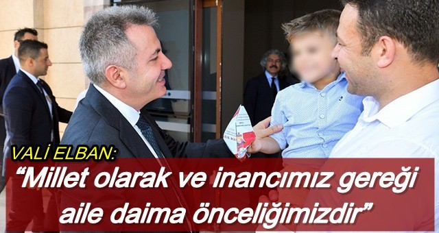 “Millet olarak ve inancımız gereği aile daima önceliğimizdir”