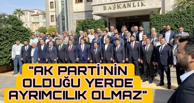 'AK Parti'nin olduğu yerde ayrımcılık olmaz'