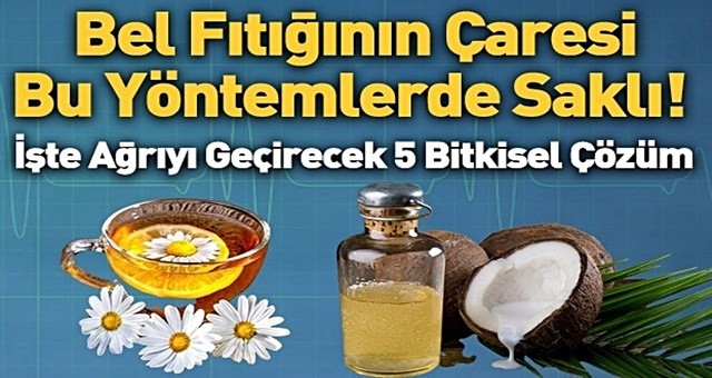 Bel fıtığı ağrısını geçirecek 5 bitkisel yöntem