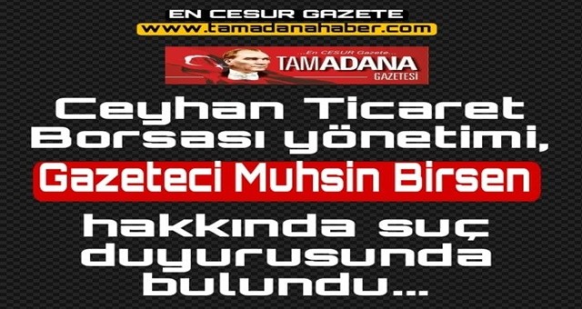 Ceyhan Ticaret Borsası yönetiminden, gazeteciye suç duyurusu…