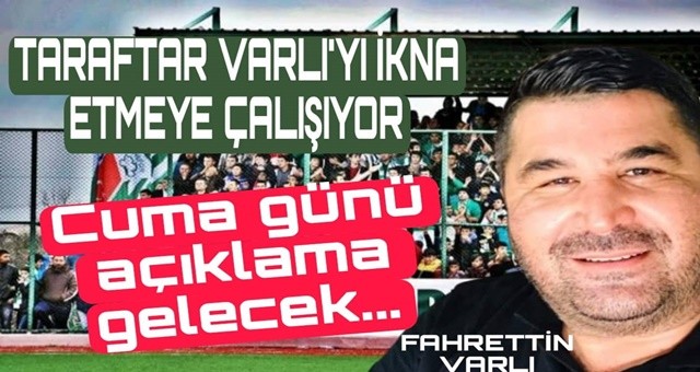 Taraftar, Fahrettin Varlı'yı ikna etmeye çalışıyor...