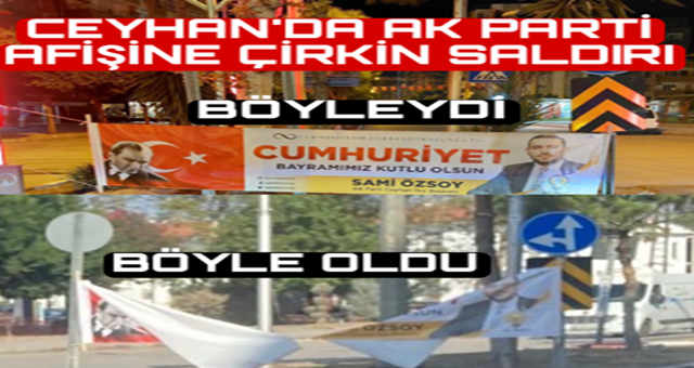 Ceyhan'da AK Parti afişine çirkin saldırı