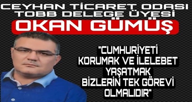 Ceyhan Ticaret Odası TOBB Genel Kurul Delegesi Okan Gümüş'ten Cumhuriyet Bayramı Mesajı