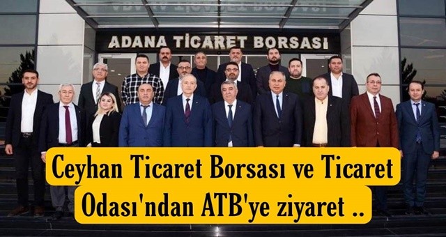 Ceyhan Ticaret Borsası ve Ticaret Odası Adana'da bir dizi ziyaretlerde bulundu