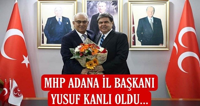 MHP Adana’da Yusuf Kanlı dönemi!