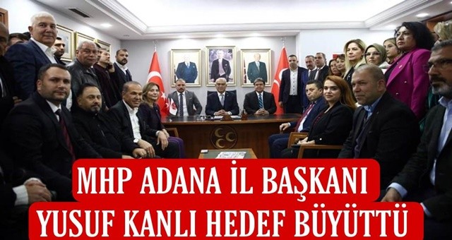 MHP’nin yeni İl Başkanı Yusuf Kanlı Adana’da hedef büyüttü!