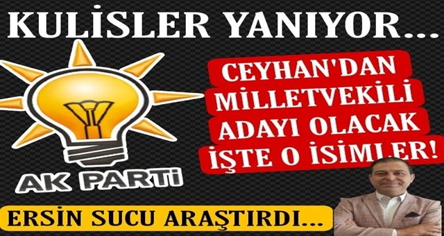 Ceyhan AK Parti'de Milletvekili adaylık müracaatı yapması beklenen işte o isimler!