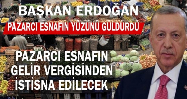 Başkan Erdoğan'dan pazarcı esnafına destek!