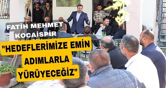 Başkan Kocaispir: “Hedeflerimize Emin Adımlarla Yürüyeceğiz”