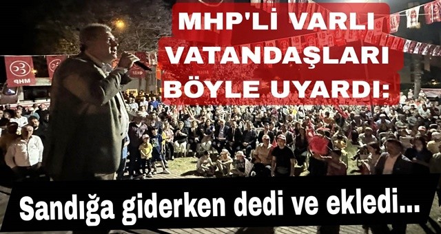 Muharrem Varlı'nın toplantıları mitinge döndü