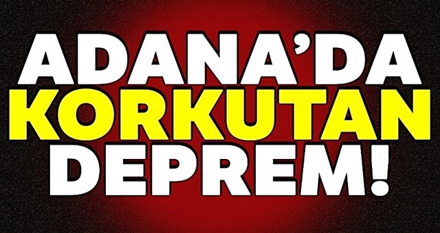 Adanada 4.5 ve 4.3 büyüklüğünde iki deprem!