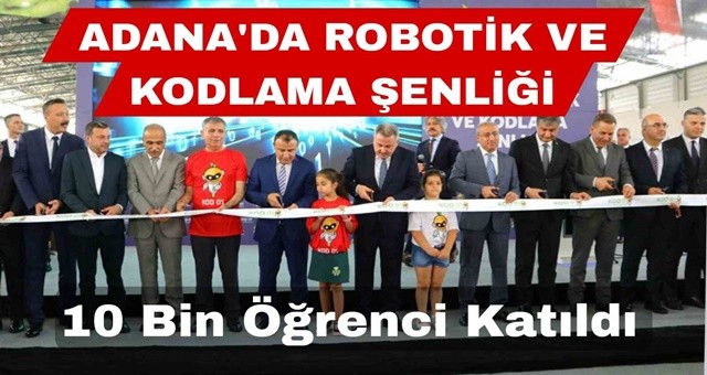 Adana'da 10 Bin Öğrenci Robotik ve Kodlama Şenliği'nde Buluştu