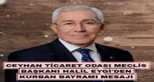 Ceyhan Ticaret Odası Meclis Başkanı Halil Eygi'den Kurban Bayramı Mesajı
