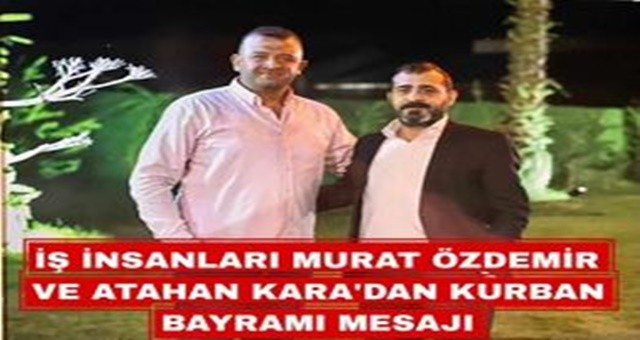 İş İnsanları Murat Özdemir ve Atahan Kara'dan Kurban Bayramı Mesajı