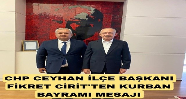 CHP İlçe Başkanı Fikret Cirit' ten Kurban Bayramı Mesajı