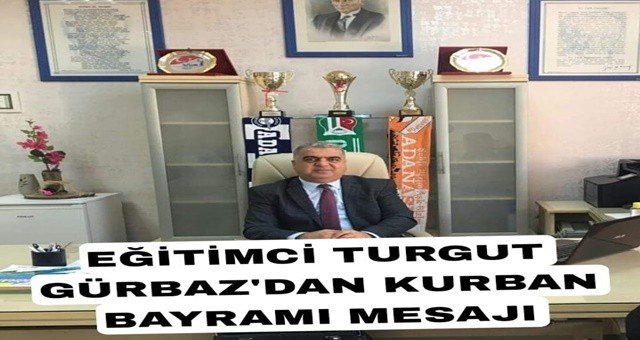 Eğitimci Turgut Gürbaz' dan Kurban Bayramı Mesajı