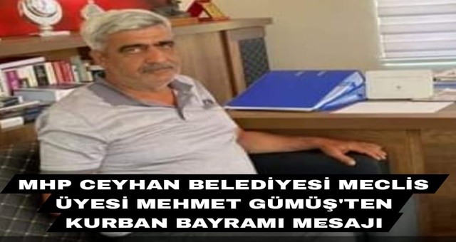 MHP Ceyhan Belediye Meclis Üyesi Mehmet Gümüş' den Kurban Bayramı Mesajı