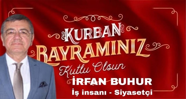 İş İnsanı İrfan Buhur'dan Kurban Bayramı Mesajı