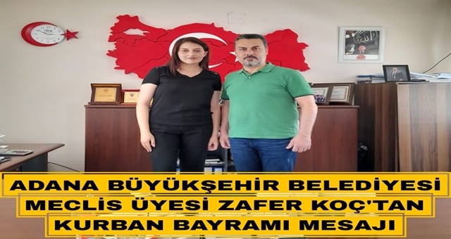Adana Büyükşehir Belediyesi Meclis Üyesi Zafer Koç' tan Bayram Mesajı