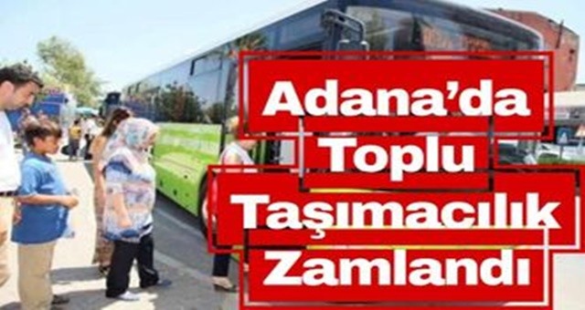 Adana’da Toplu Taşımacılık Zamlandı