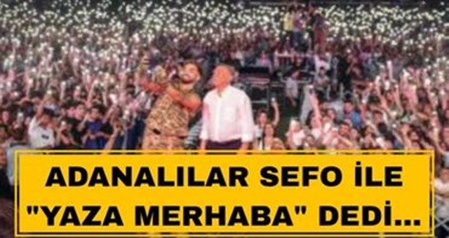 Adanalılar Sefo ile “Yaza Merhaba” dedi...