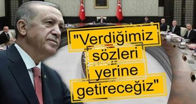 “Verdiğimiz Sözleri Yerine Getireceğiz”