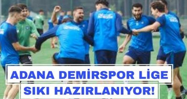 Adana Demirspor, lige sıkı hazırlanıyor!