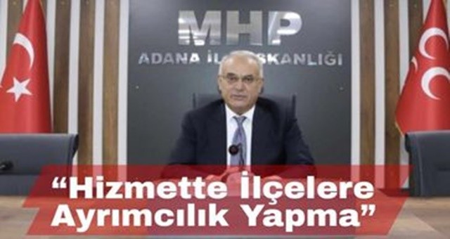 “Hizmette İlçelere Ayrımcılık Yapma”