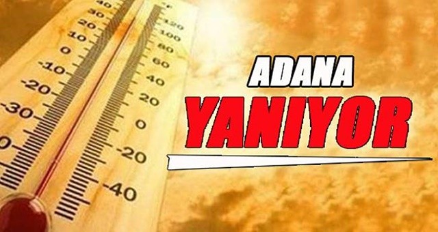 Adana'da sıcaklık 52 dereceye ulaştı...