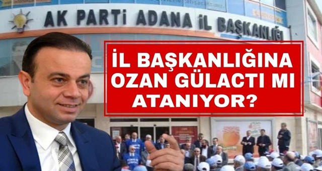 AK Parti'nin yeni İl Başkanı Ozan Gülaçtı mı olacak?