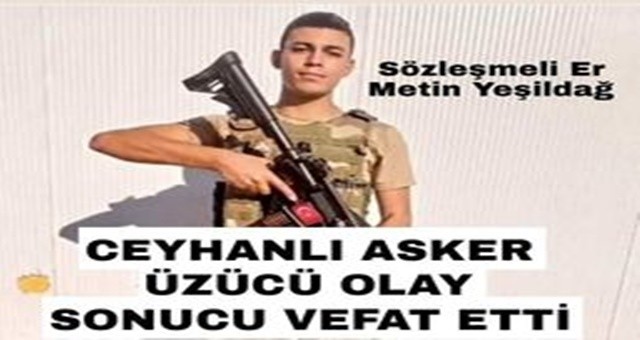 Ceyhanlı Asker üzücü olay sonucu vefat etti