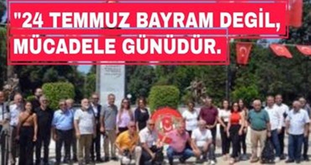 “24 Temmuz bayram değil Mücadele günüdür”