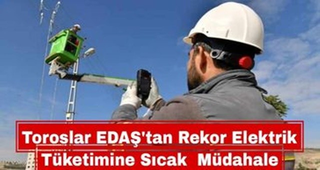 Toroslar EDAŞ’tan rekor elektrik tüketimine sıcak müdahale