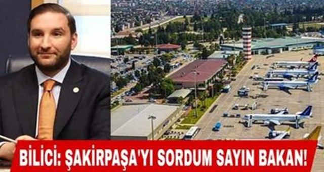 Bilici: Şakirpaşa’yı sordum sayın bakan!