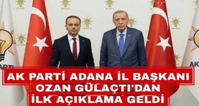 AK Parti Adana İl Başkanı Ozan Gülaçtı'dan ilk açıklama!