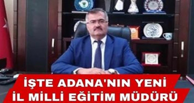 İşte Adana’nın Yeni İl Milli Eğitim Müdürü!