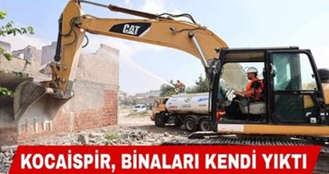 Kocaispir, binaları kendi yıktı